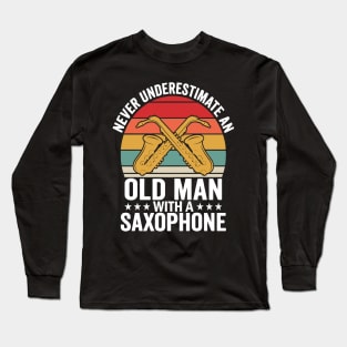 Never underestimate an old man with a saXOPHONE Long Sleeve T-Shirt